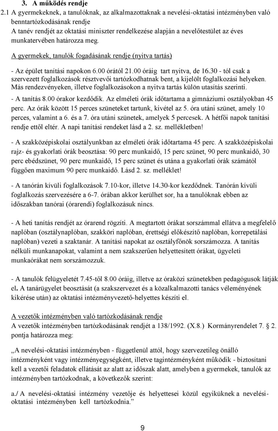 éves munkatervében határozza meg. A gyermekek, tanulók fogadásának rendje (nyitva tartás) - Az épület tanítási napokon 6.00 órától 21.00 óráig tart nyitva, de 16.