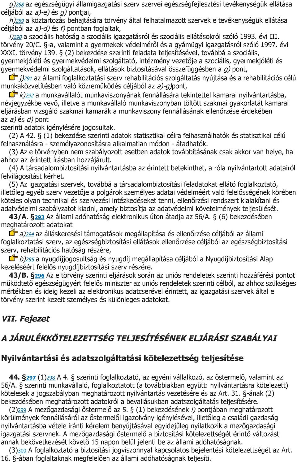 -a, valamint a gyermekek védelméről és a gyámügyi igazgatásról szóló 1997. évi XXXI. törvény 139.