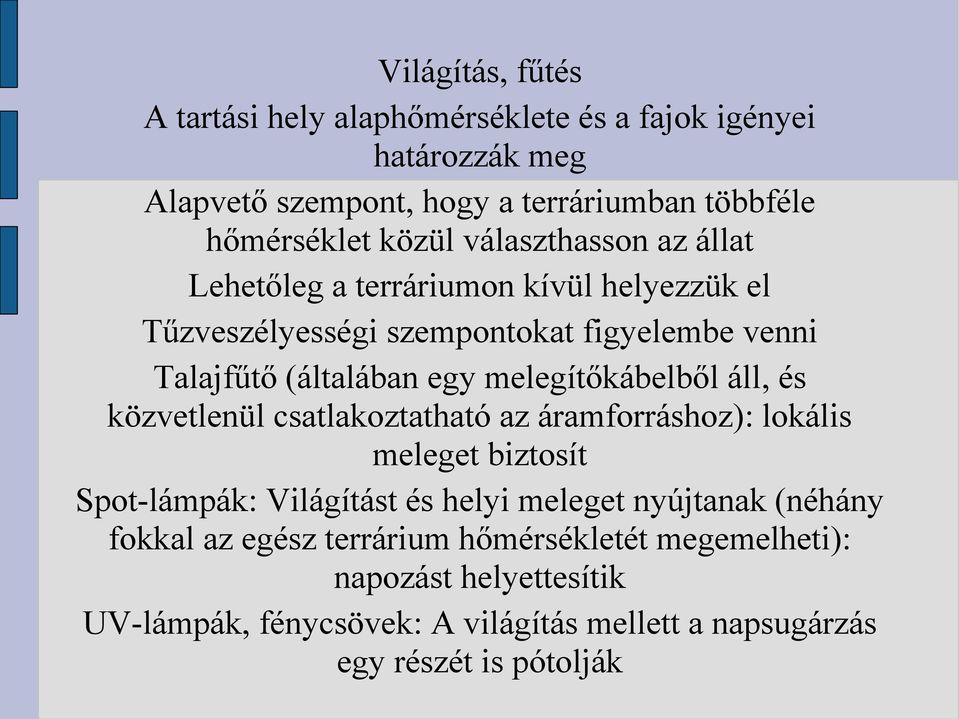 melegítőkábelből áll, és közvetlenül csatlakoztatható az áramforráshoz): lokális meleget biztosít Spot-lámpák: Világítást és helyi meleget nyújtanak