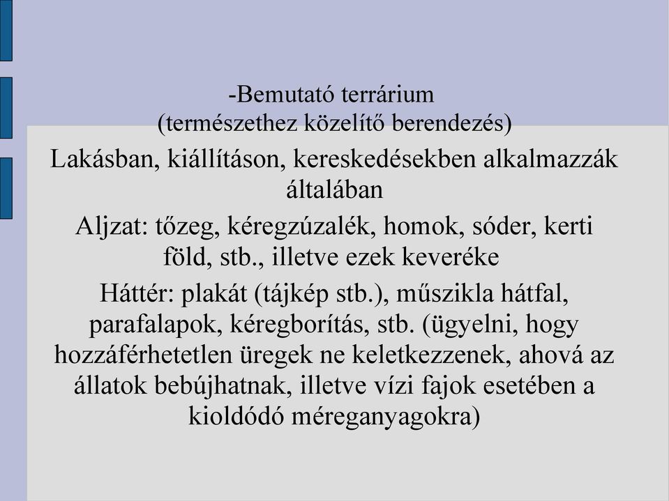 , illetve ezek keveréke Háttér: plakát (tájkép stb.), műszikla hátfal, parafalapok, kéregborítás, stb.