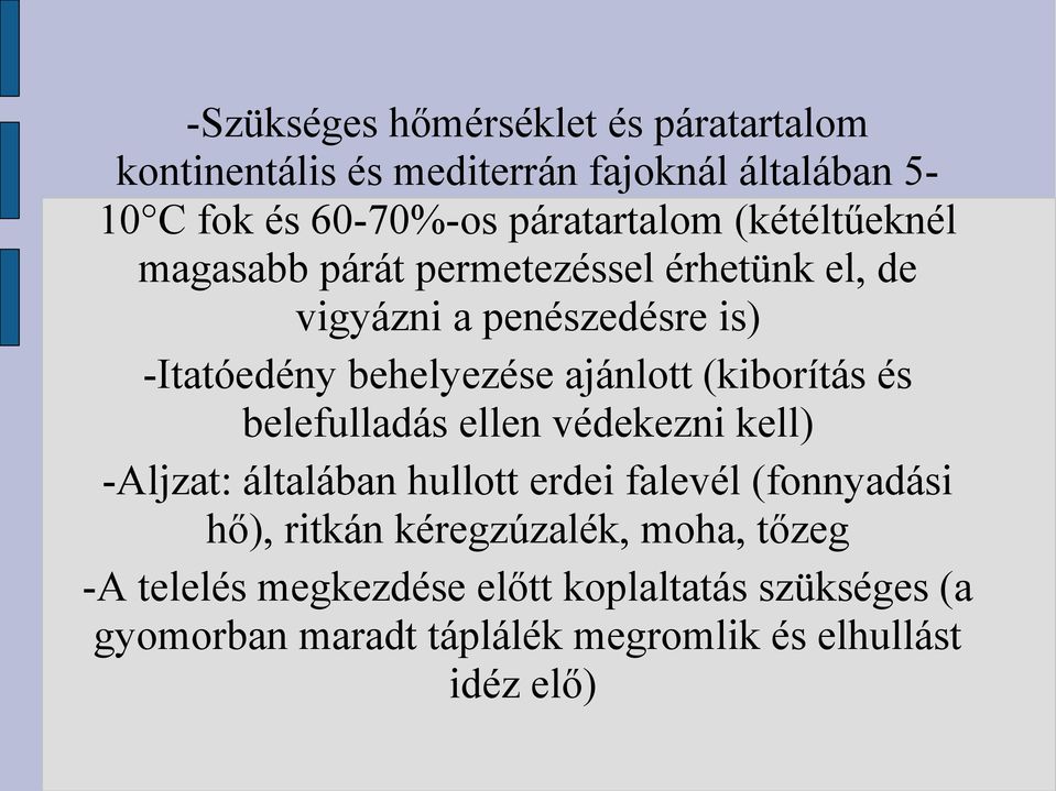 (kiborítás és belefulladás ellen védekezni kell) -Aljzat: általában hullott erdei falevél (fonnyadási hő), ritkán