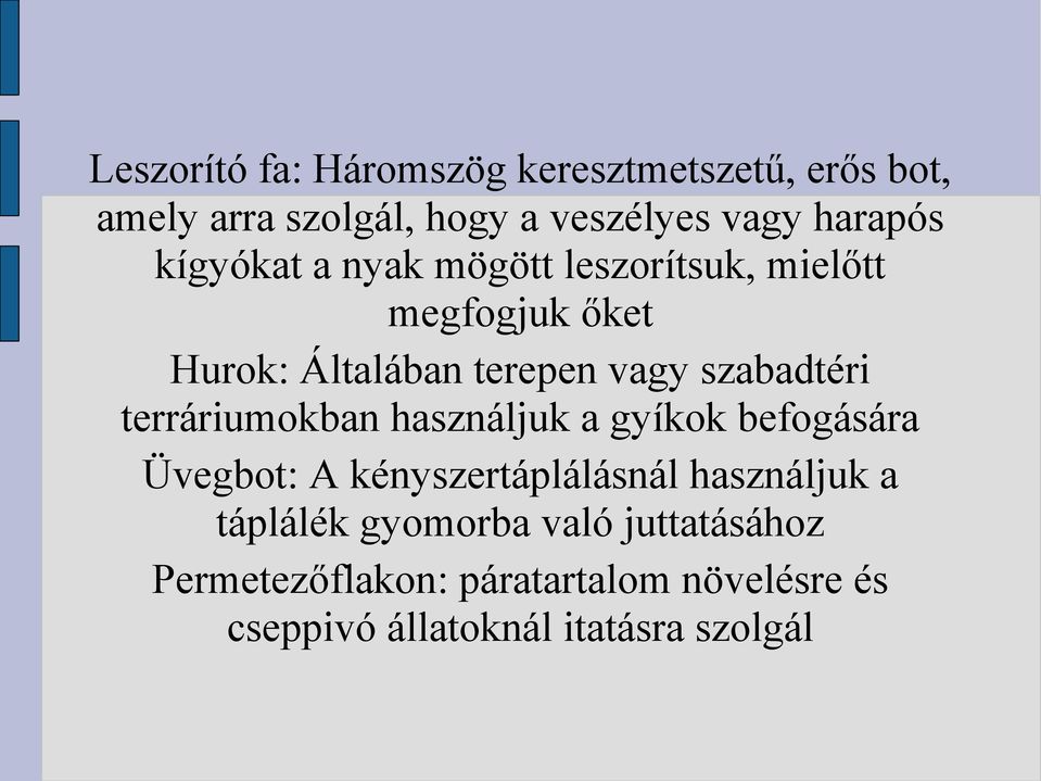 terráriumokban használjuk a gyíkok befogására Üvegbot: A kényszertáplálásnál használjuk a táplálék