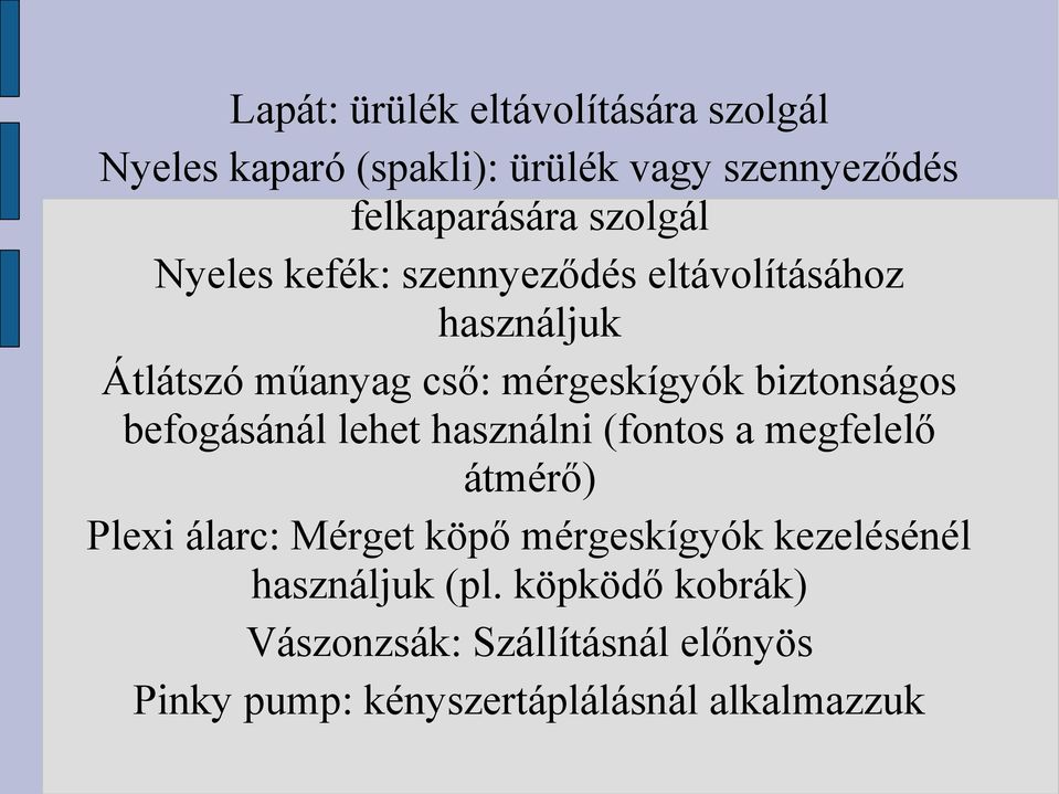 biztonságos befogásánál lehet használni (fontos a megfelelő átmérő) Plexi álarc: Mérget köpő mérgeskígyók