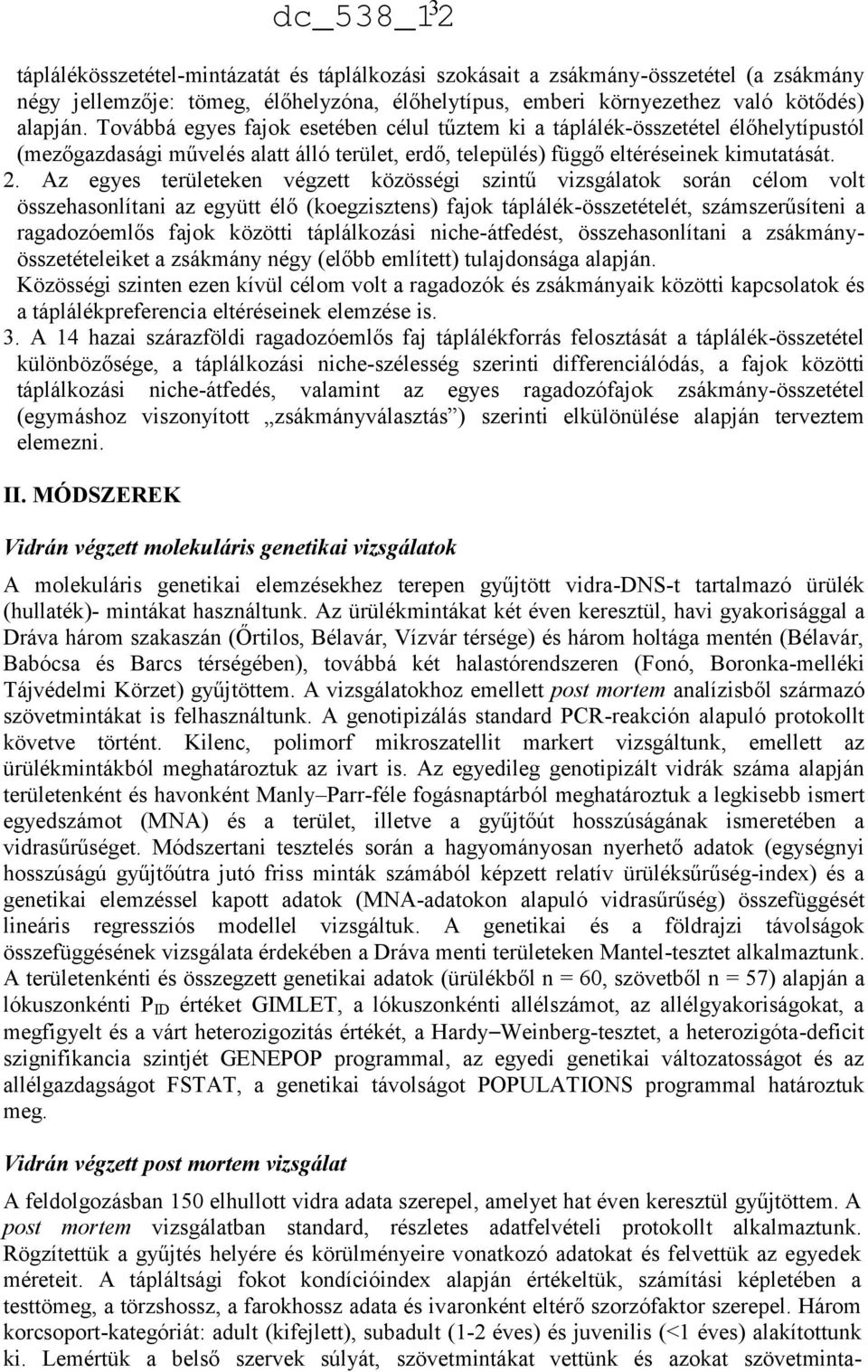 A tápláltsági fokot kondícióindex alapján értékeltük, számítási képletében a testtömeg, a törzshossz, a farokhossz adata és ivaronként eltérő szorzófaktor szerepel.