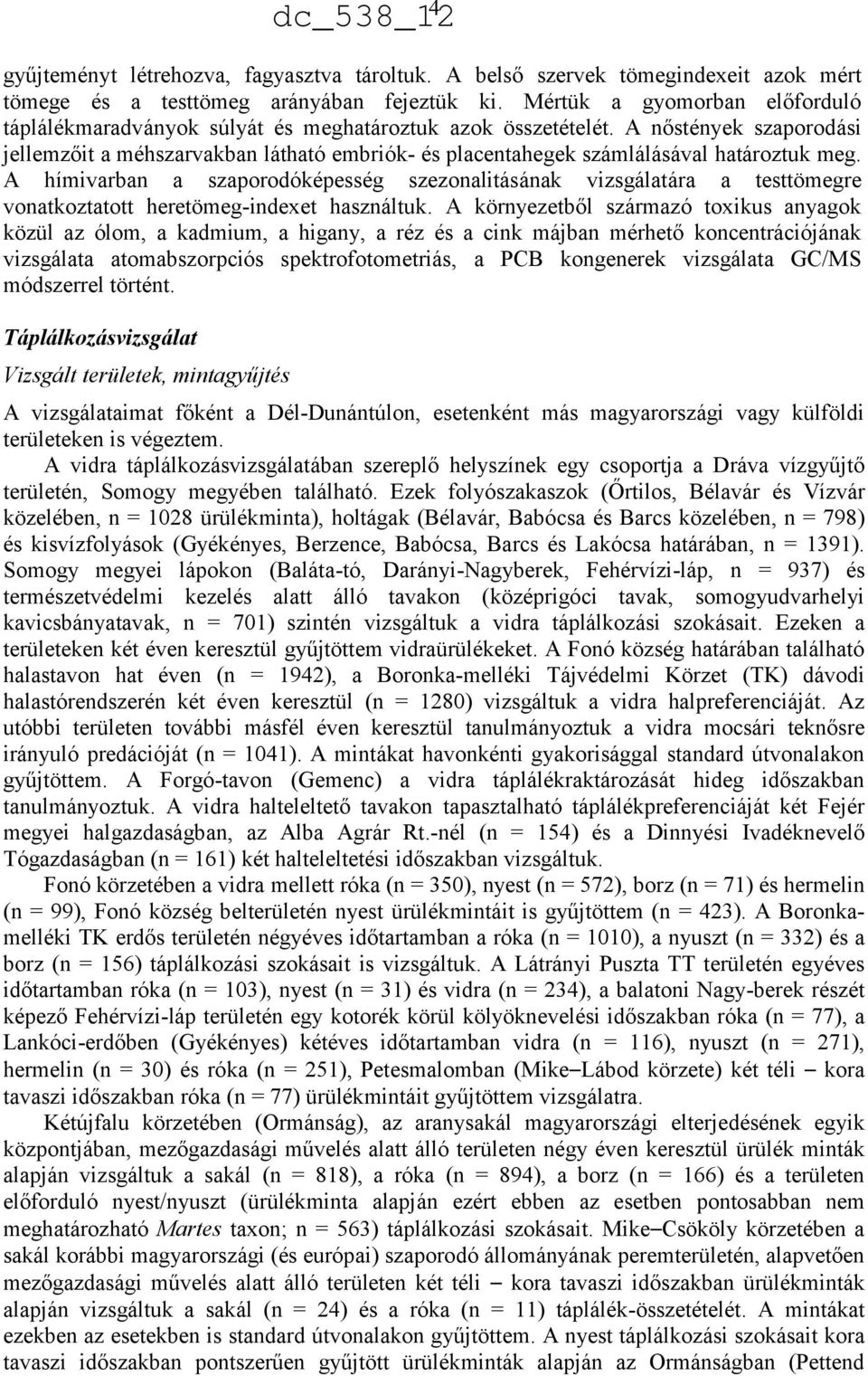 A nőstények szaporodási jellemzőit a méhszarvakban látható embriók- és placentahegek számlálásával határoztuk meg.