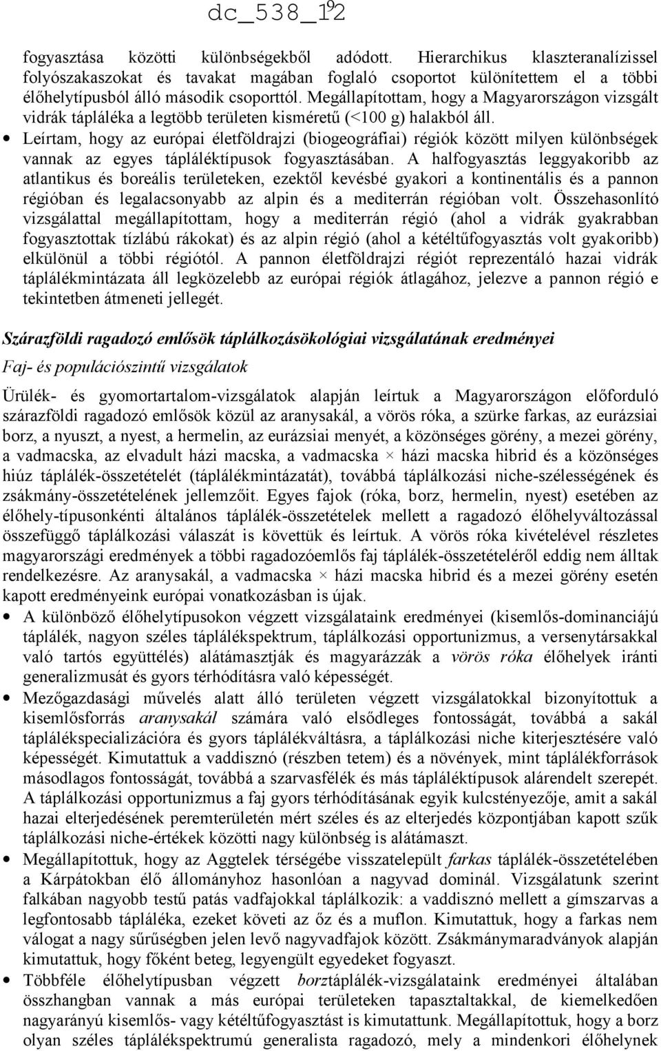 Leírtam, hogy az európai életföldrajzi (biogeográfiai) régiók között milyen különbségek vannak az egyes tápláléktípusok fogyasztásában.