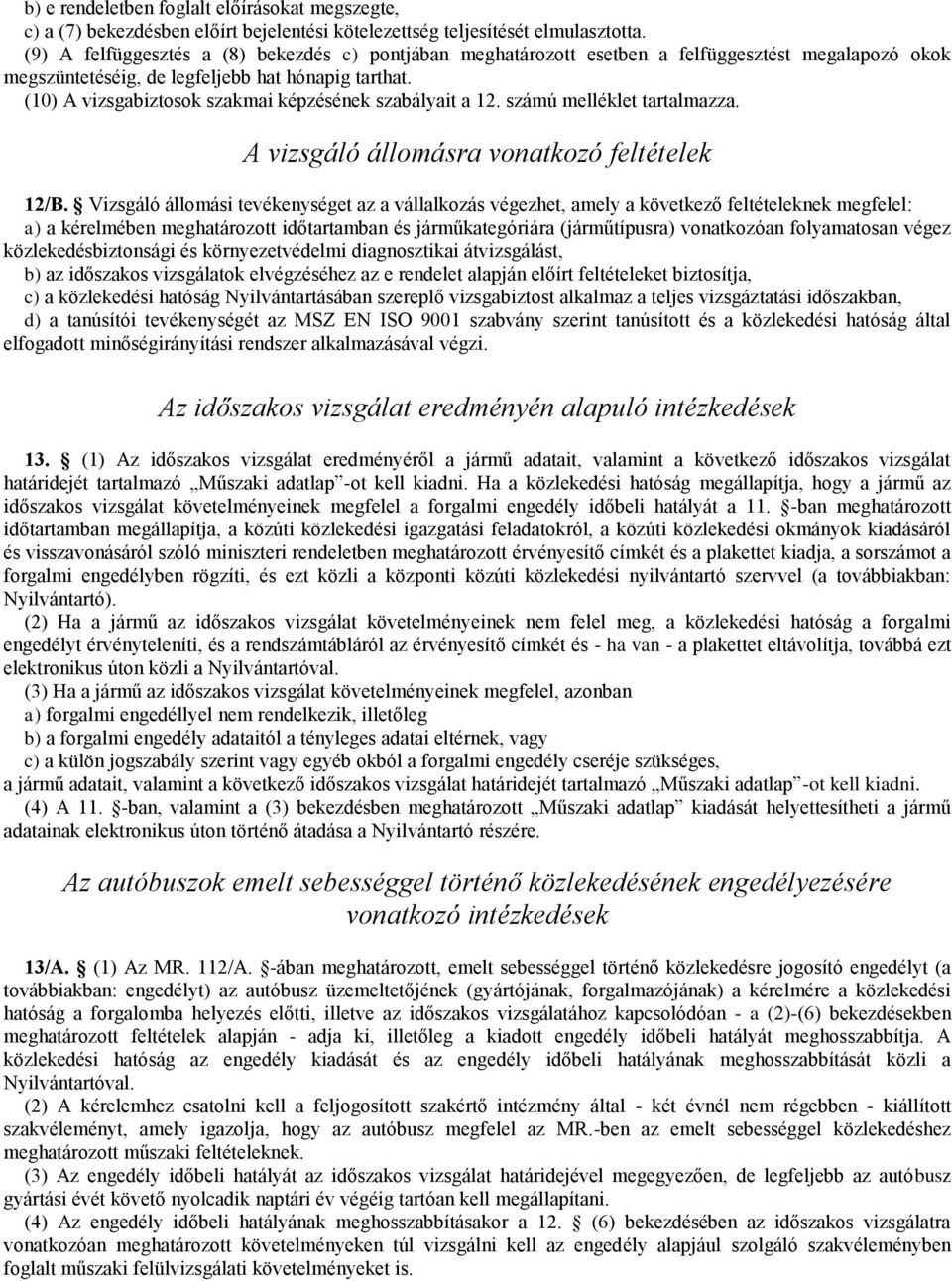 (10) vizsgabiztosok szakmai képzésének szabályait a 12. számú melléklet tartalmazza. vizsgáló állomásra vonatkozó feltételek 12/B.