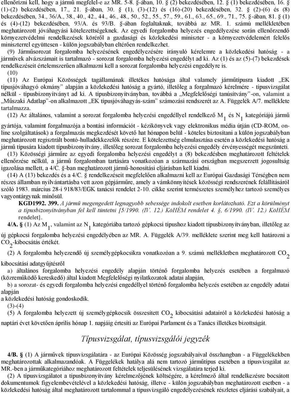 -ában foglaltaknak, továbbá az MR. 1. számú mellékletében meghatározott jóváhagyási kötelezettségeknek.