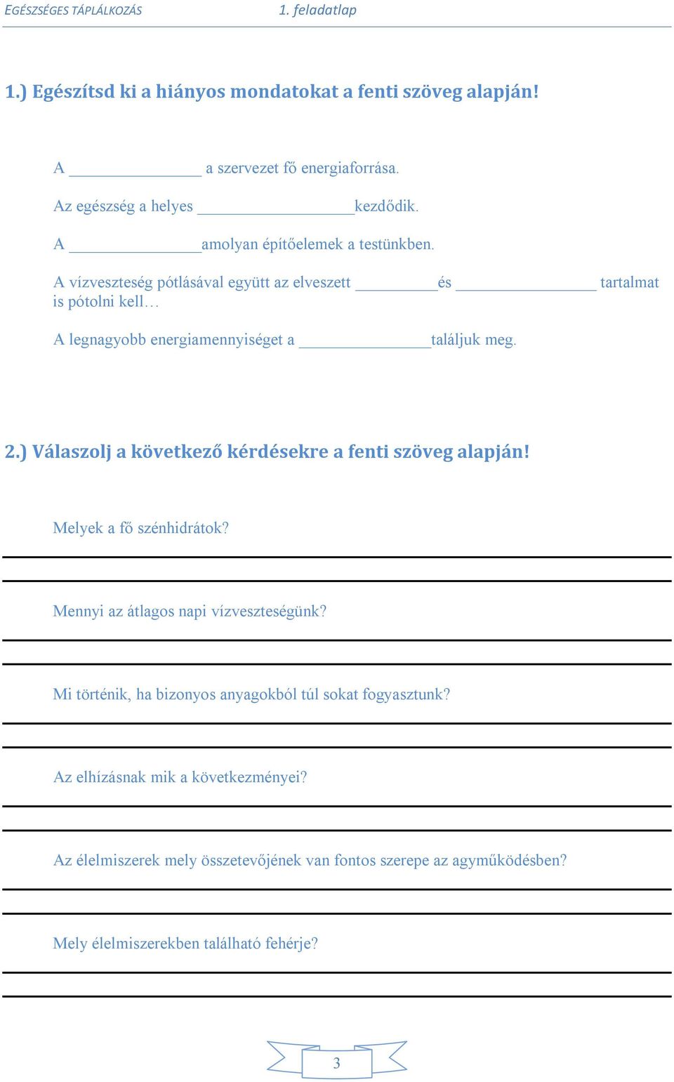 ) Válaszolj a következő kérdésekre a fenti szöveg alapján! Melyek a fő szénhidrátok? Mennyi az átlagos napi vízveszteségünk?