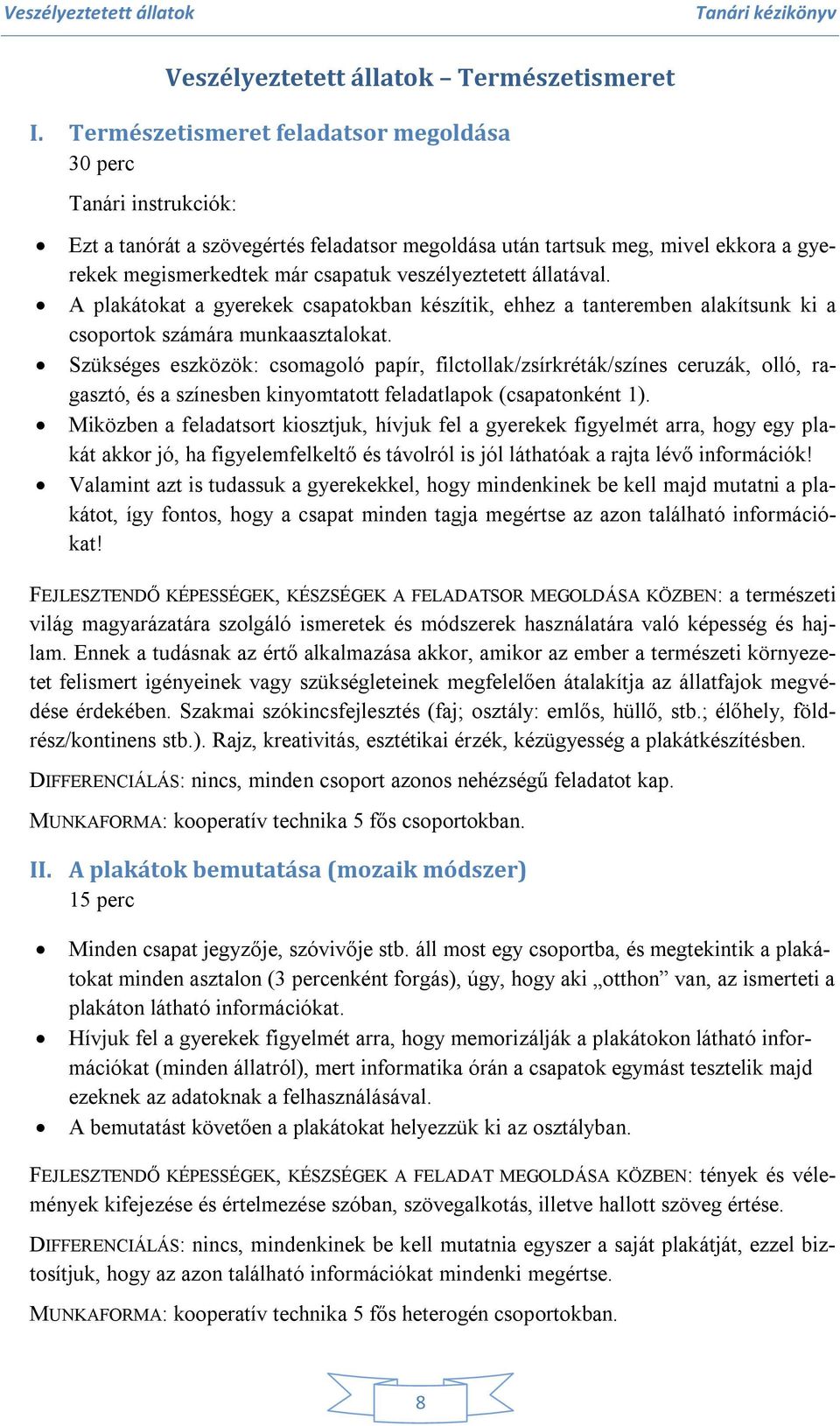 veszélyeztetett állatával. A plakátokat a gyerekek csapatokban készítik, ehhez a tanteremben alakítsunk ki a csoportok számára munkaasztalokat.