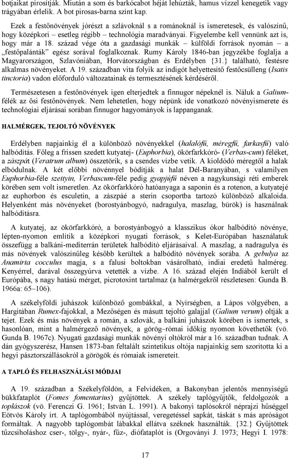 század vége óta a gazdasági munkák külföldi források nyomán a festőpalánták egész sorával foglalkoznak.