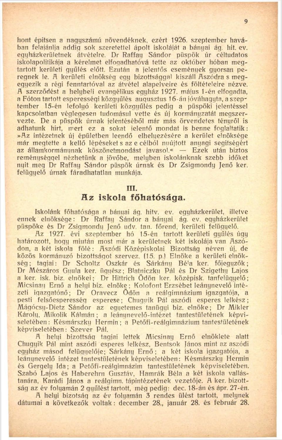 A kerületi elnökség egy bizottsággal kiszáll Aszódra s megegyezik a régi fenntartóval az átvétel alapelveire és föltételeire nézve. R szerződést a helybeli evangélikus egyház 1927.