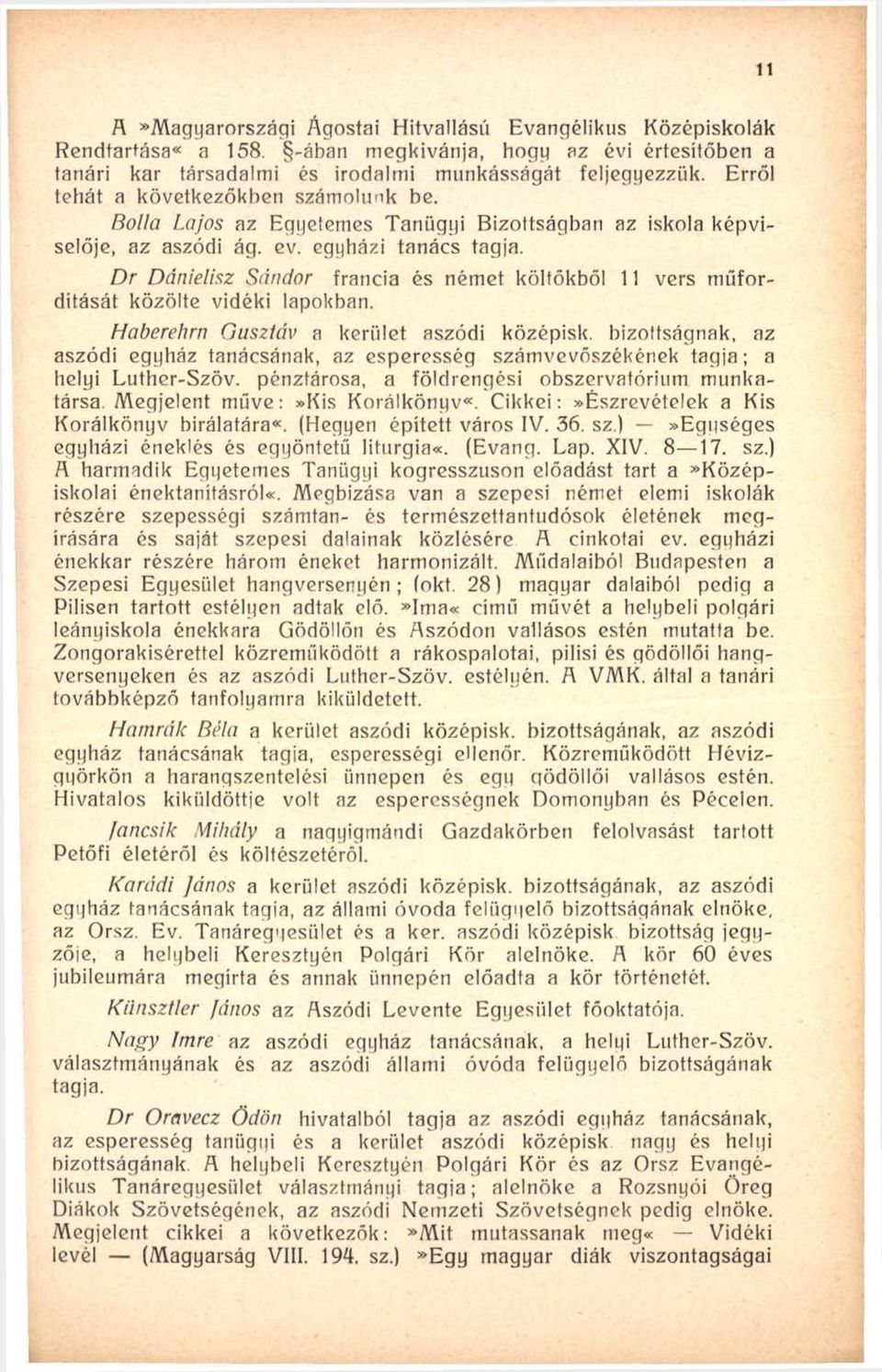 Dr Ddnielisz Sándor francia és német költőkből 11 vers műfordítását közölte vidéki lapokban. Haberehrn Gusztáv a kerület aszódi középisk.