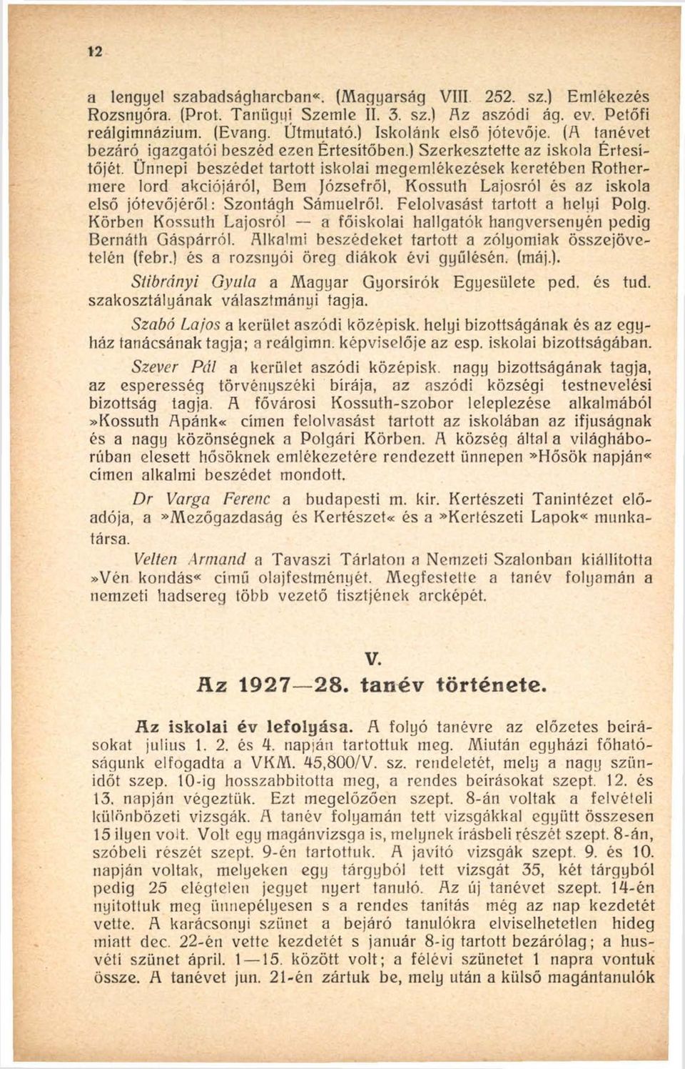 Ünnepi beszédet tartott iskolai megemlékezések keretében Rothermere lord akciójáról, Bem Józsefről, Kossuth Lajosról és az iskola első jótevőjéről: Szontágh Sámuelről.