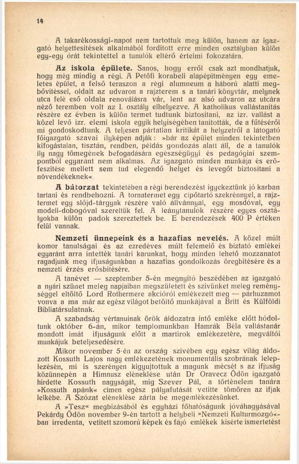 A Petőfi korabeli alapépítményen egy emeletes épület, a felső teraszon a régi alumneum a háború alatti megbővítéssel, oldalt az udvaron a rajzterem s a tanári könyvtár, melynek utca felé eső oldala