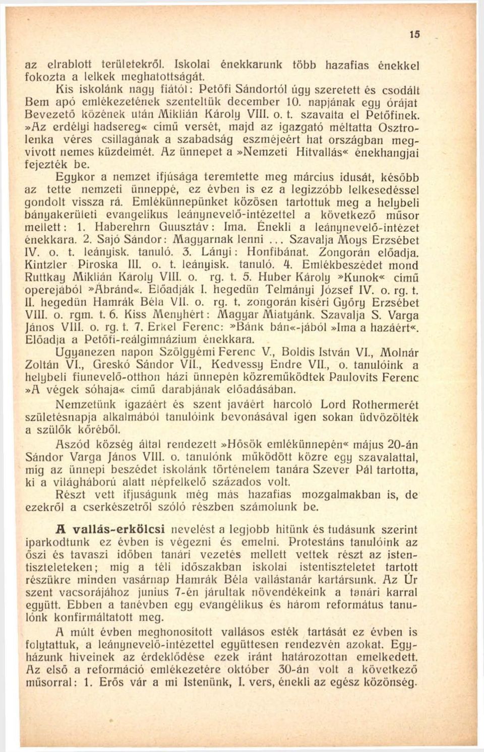 szavalta el Petőfinek.»Az erdélyi hadsereg«című versét, majd az igazgató méltatta Osztro- Ienka véres csillagának a szabadság eszméjéért hat országban megvívott nemes küzdelmét.