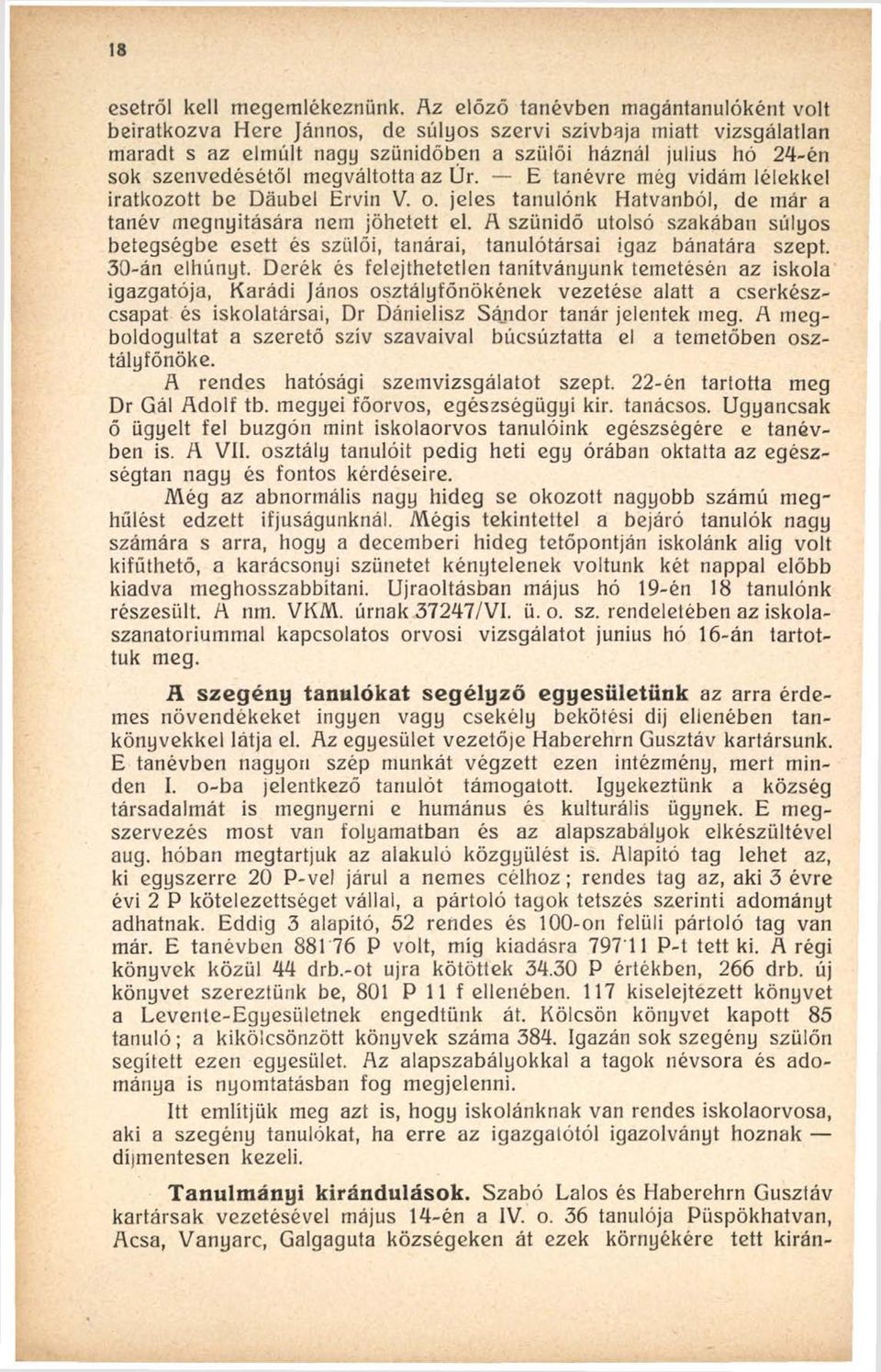 megváltotta az Ür. E tanévre még vidám lélekkel iratkozott be Däubel Ervin V. o. jeles tanulónk Hatvanból, de már a tanév megnyitására nem jöhetett el.