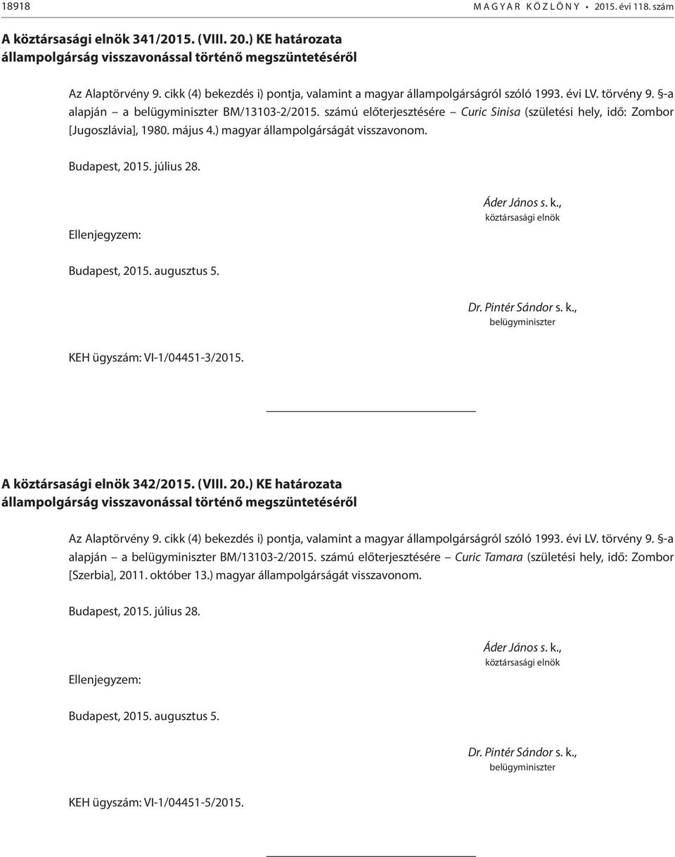 ) magyar állampolgárságát visszavonom. KEH ügyszám: VI-1/04451-3/2015. A 342/2015. (VIII. 20.