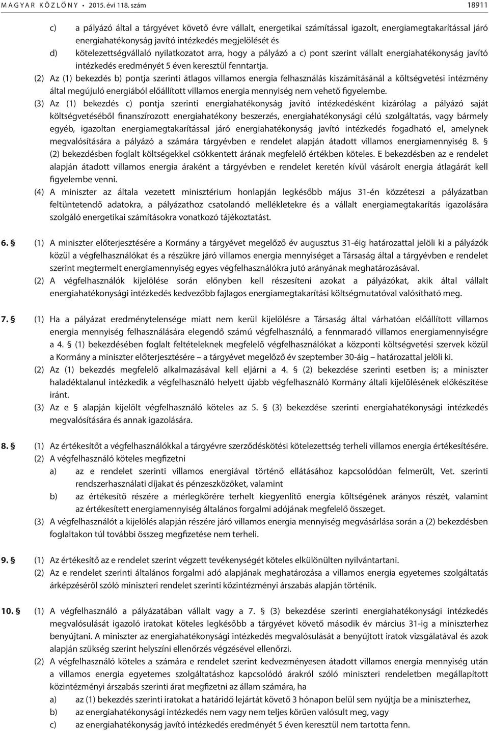 kötelezettségvállaló nyilatkozatot arra, hogy a pályázó a c) pont szerint vállalt energiahatékonyság javító intézkedés eredményét 5 éven keresztül fenntartja.