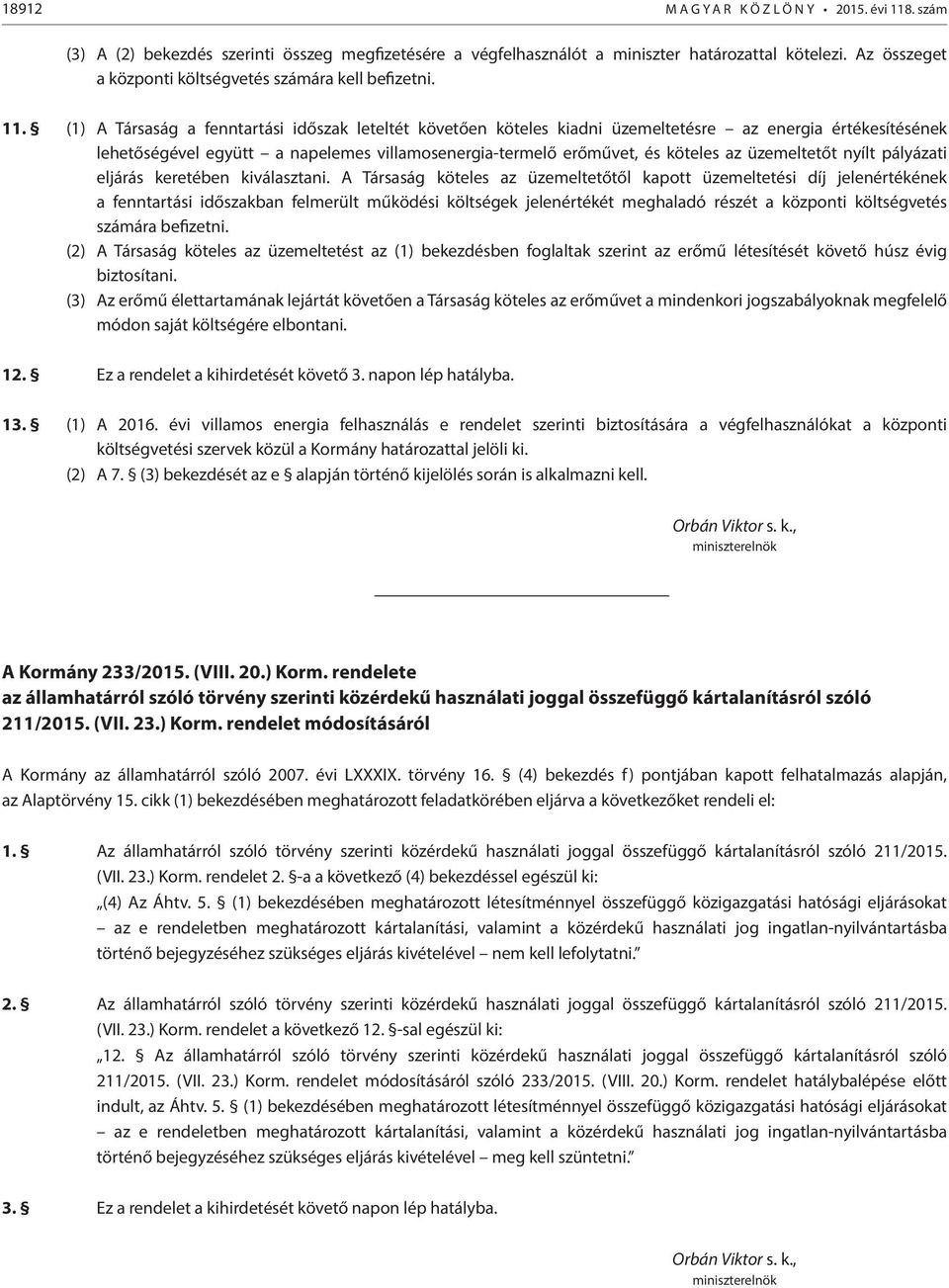 (1) A Társaság a fenntartási időszak leteltét követően köteles kiadni üzemeltetésre az energia értékesítésének lehetőségével együtt a napelemes villamosenergia-termelő erőművet, és köteles az