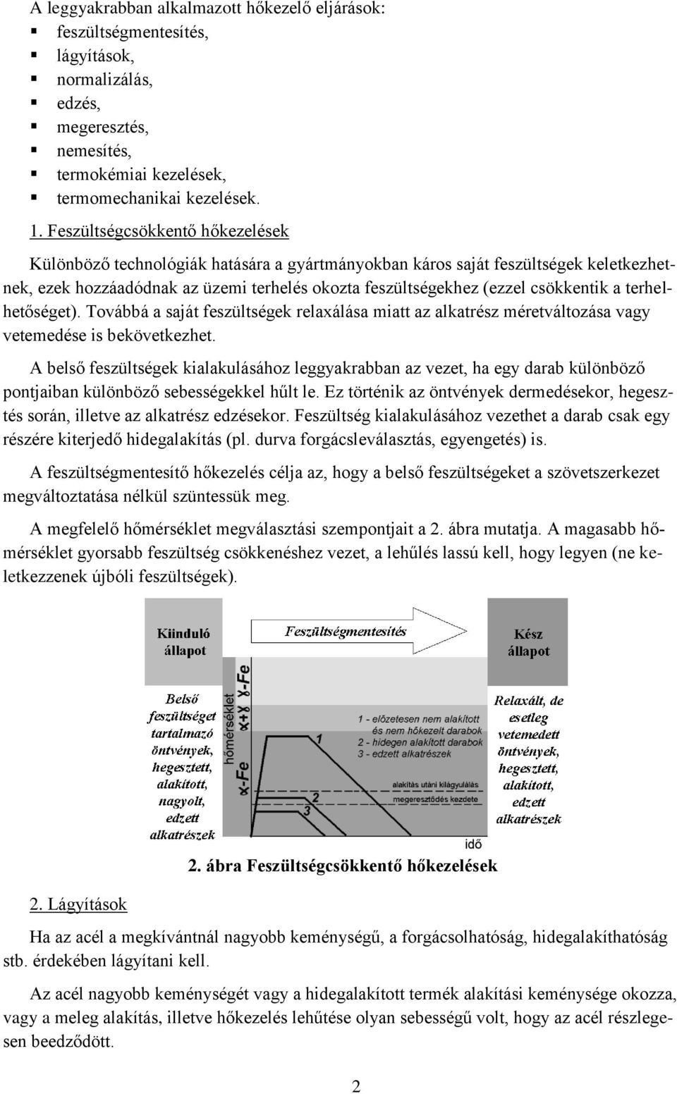 a terhelhetőséget). Továbbá a saját feszültségek relaxálása miatt az alkatrész méretváltozása vagy vetemedése is bekövetkezhet.