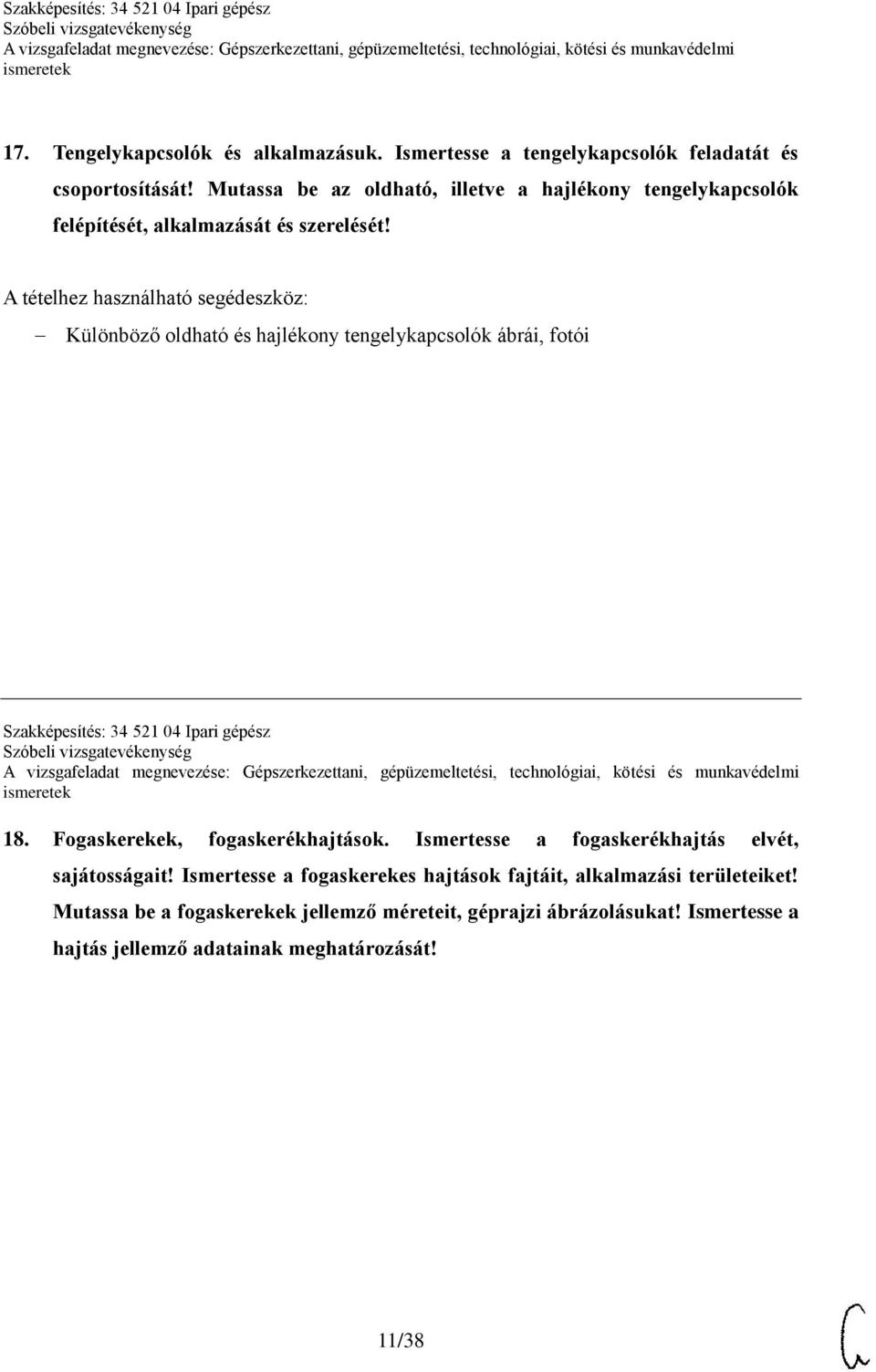 Különböző oldható és hajlékony tengelykapcsolók ábrái, fotói Szakképesítés: 34 521 04 Ipari gépész 18. Fogaskerekek, fogaskerékhajtások.