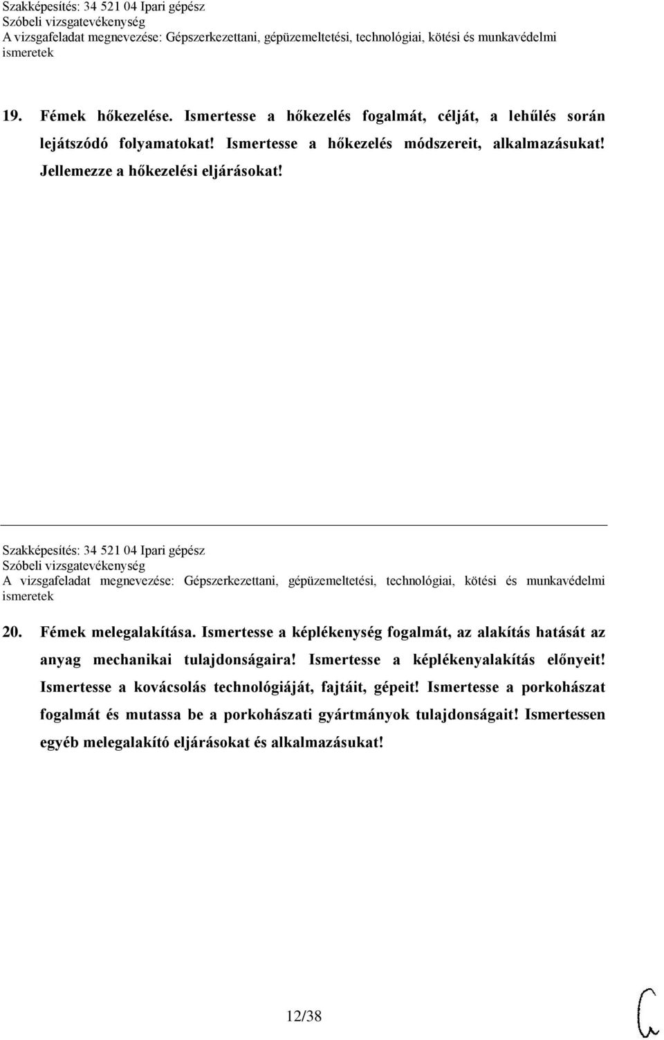 Ismertesse a képlékenység fogalmát, az alakítás hatását az anyag mechanikai tulajdonságaira! Ismertesse a képlékenyalakítás előnyeit!