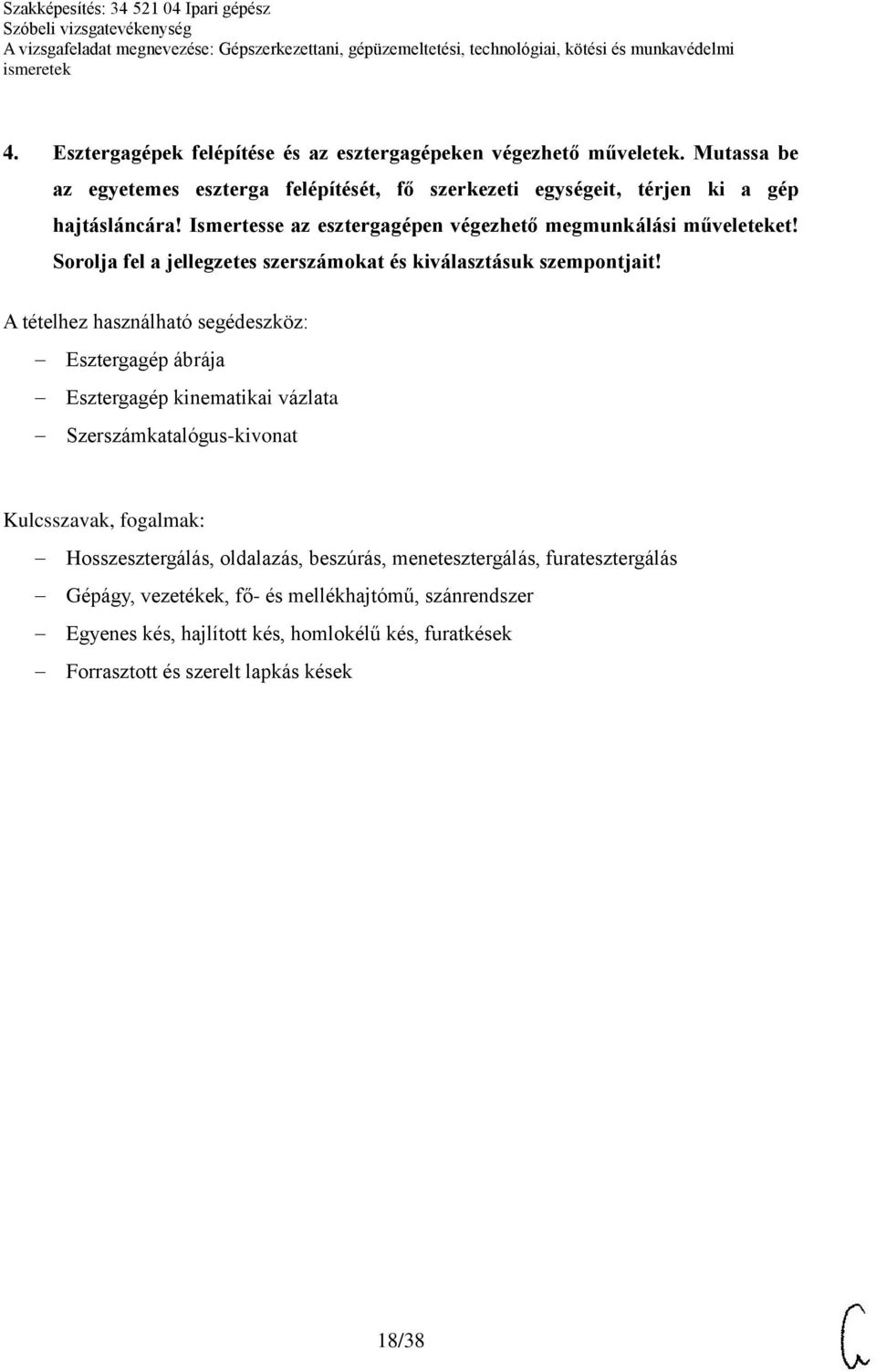 Ismertesse az esztergagépen végezhető megmunkálási műveleteket! Sorolja fel a jellegzetes szerszámokat és kiválasztásuk szempontjait!