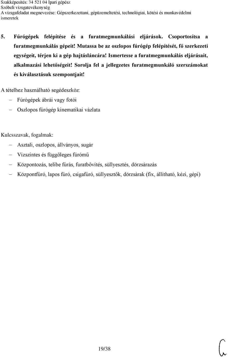 Ismertesse a furatmegmunkálás eljárásait, alkalmazási lehetőségeit! Sorolja fel a jellegzetes furatmegmunkáló szerszámokat és kiválasztásuk szempontjait!