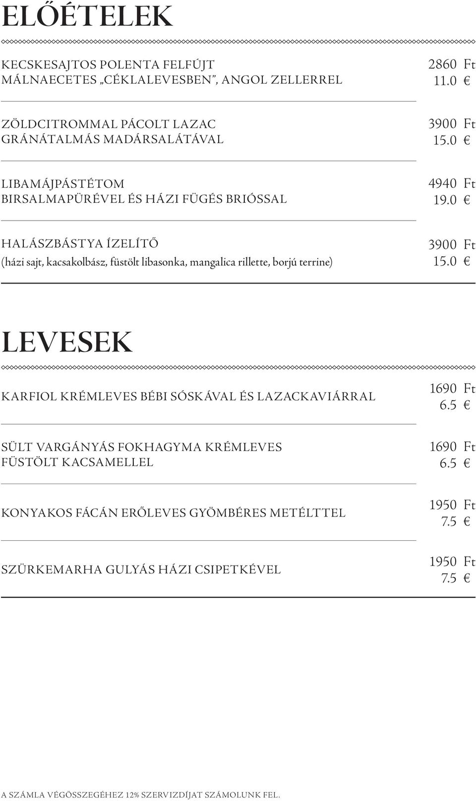 0 Halászbástya ízelítő (házi sajt, kacsakolbász, füstölt libasonka, mangalica rillette, borjú terrine) 3900 Ft 15.