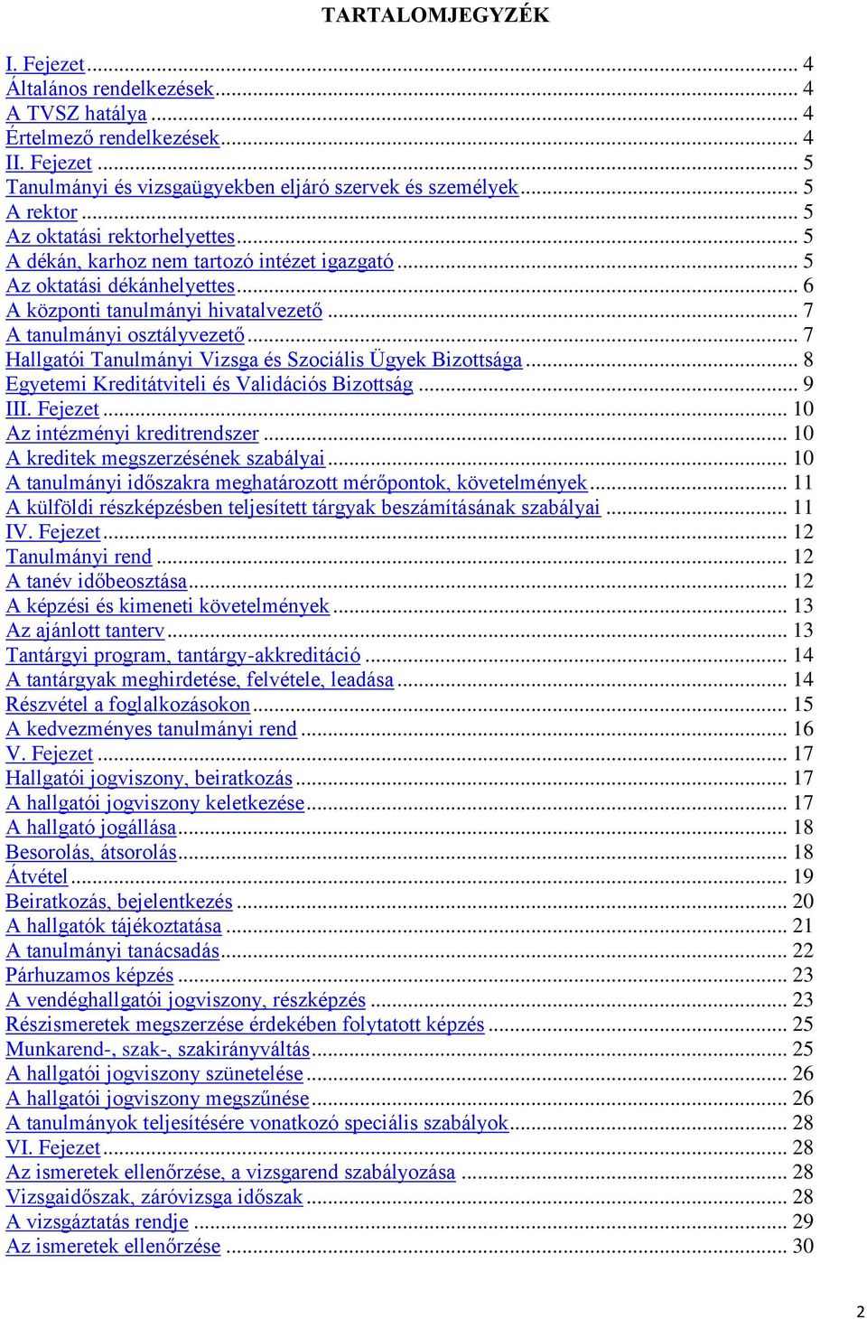 .. 7 Hallgatói Tanulmányi Vizsga és Szociális Ügyek Bizottsága... 8 Egyetemi Kreditátviteli és Validációs Bizottság... 9 III. Fejezet... 10 Az intézményi kreditrendszer.