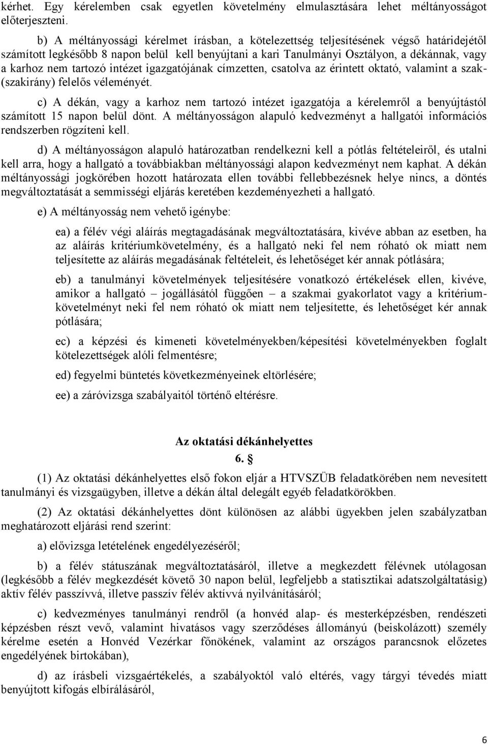 tartozó intézet igazgatójának címzetten, csatolva az érintett oktató, valamint a szak- (szakirány) felelős véleményét.