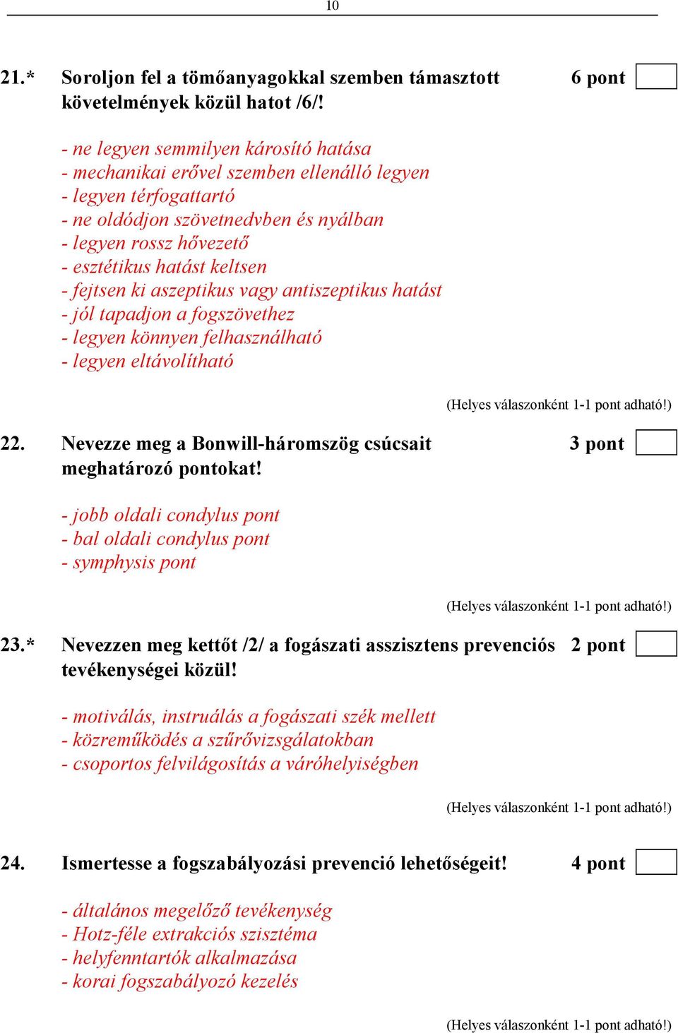 fejtsen ki aszeptikus vagy antiszeptikus hatást - jól tapadjon a fogszövethez - legyen könnyen felhasználható - legyen eltávolítható 22.