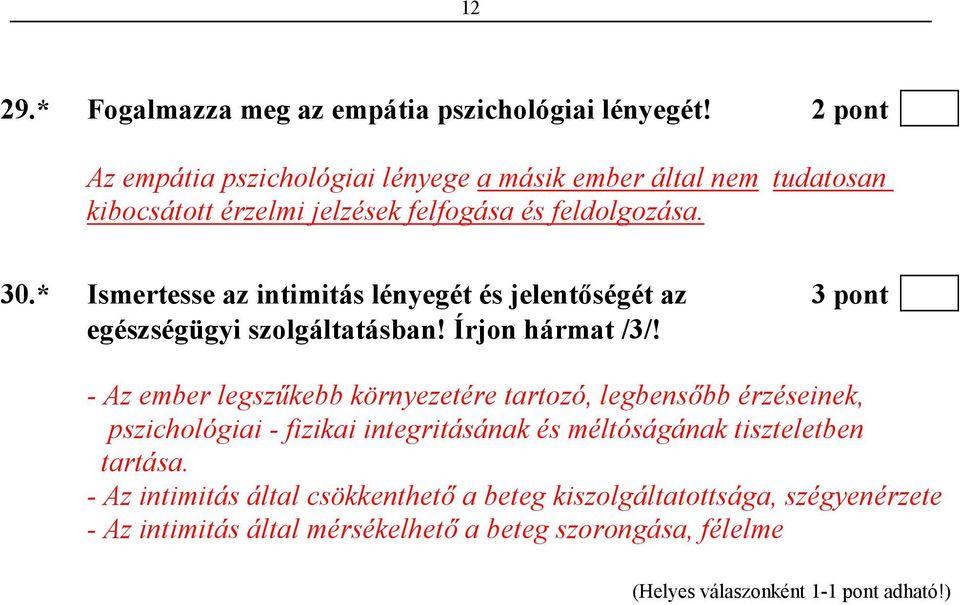 * Ismertesse az intimitás lényegét és jelentıségét az 3 pont egészségügyi szolgáltatásban! Írjon hármat /3/!