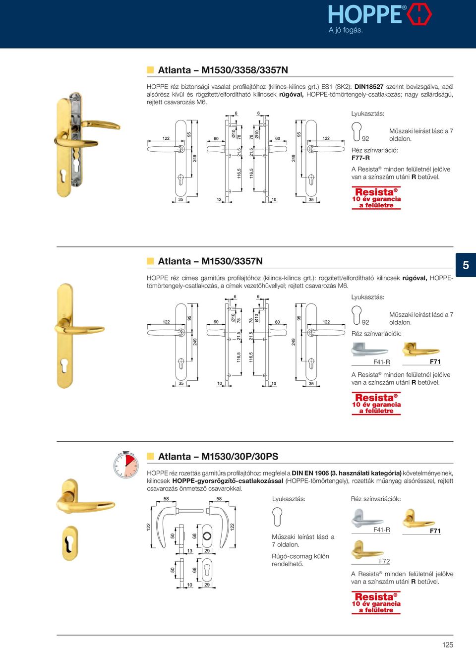 Réz színvariáció: F77-R 7 oldalon. A Resista minden felületnél jelölve van a színszám utáni R betűvel. Atlanta M1530/3357N HOPPE réz címes garnitúra profilajtóhoz (kilincs-kilincs grt.