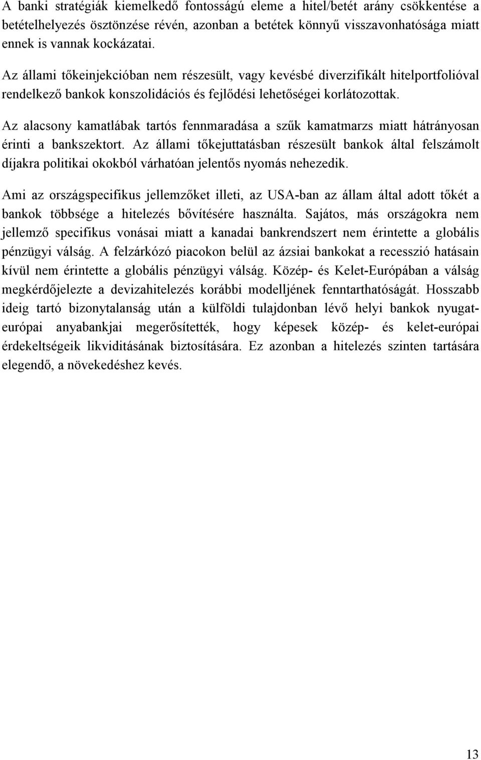 Az alacsony kamatlábak tartós fennmaradása a szűk kamatmarzs miatt hátrányosan érinti a bankszektort.