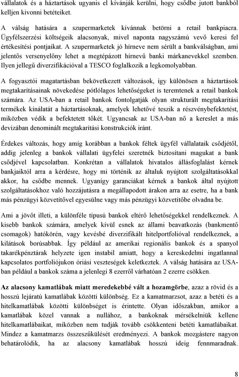 A szupermarketek jó hírneve nem sérült a bankválságban, ami jelentős versenyelőny lehet a megtépázott hírnevű banki márkanevekkel szemben.