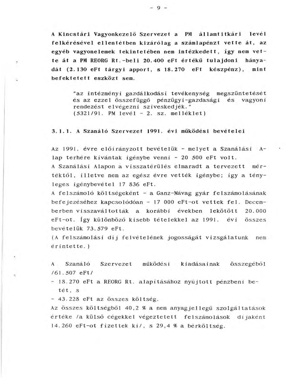 "az intézményi gazdákodási tevékenység rnegszüntetését és az ezze összefüggő pénzügyi-gazdasági és vagyoni rendezést evégezni sziveskedjék. " (5321/91. PM evé -2. sz. rneéket) 3. 1.