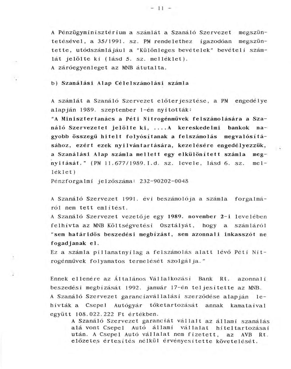 s zeptember I-én nyitották: "A Minisztertanács a Péti Nitrogénmüvek feszámoására a Szanáó Szervezetet jeöte ki,.