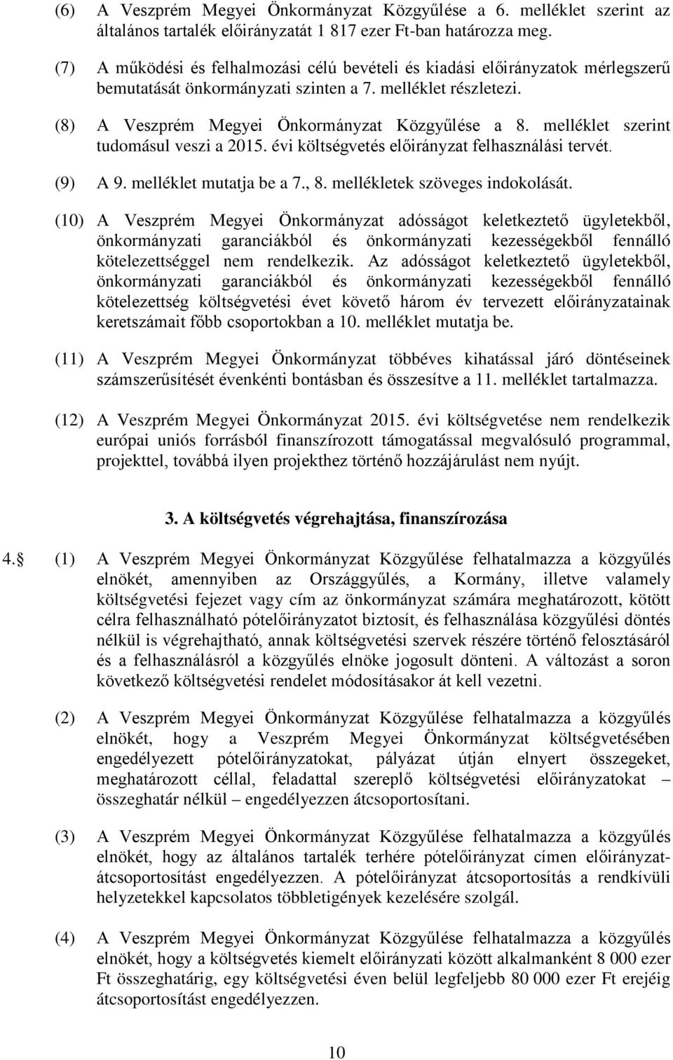 melléklet szerint tudomásul veszi a 2015. évi költségvetés előirányzat felhasználási tervét. (9) A 9. melléklet mutatja be a 7., 8. mellékletek szöveges indokolását.