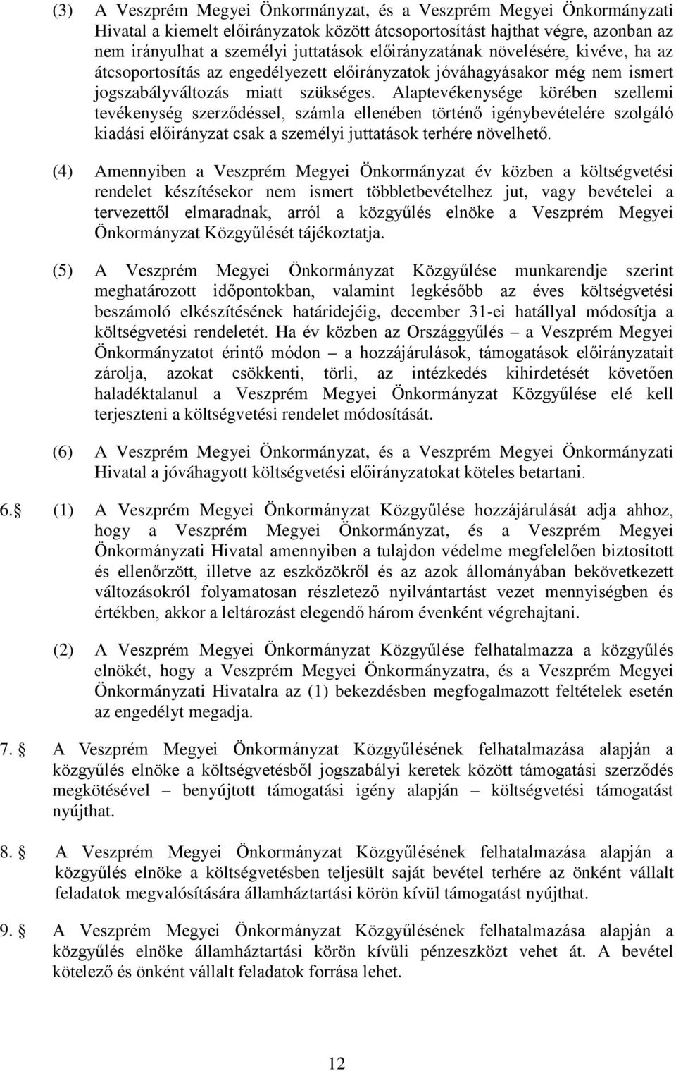 Alaptevékenysége körében szellemi tevékenység szerződéssel, számla ellenében történő igénybevételére szolgáló kiadási előirányzat csak a személyi juttatások terhére növelhető.