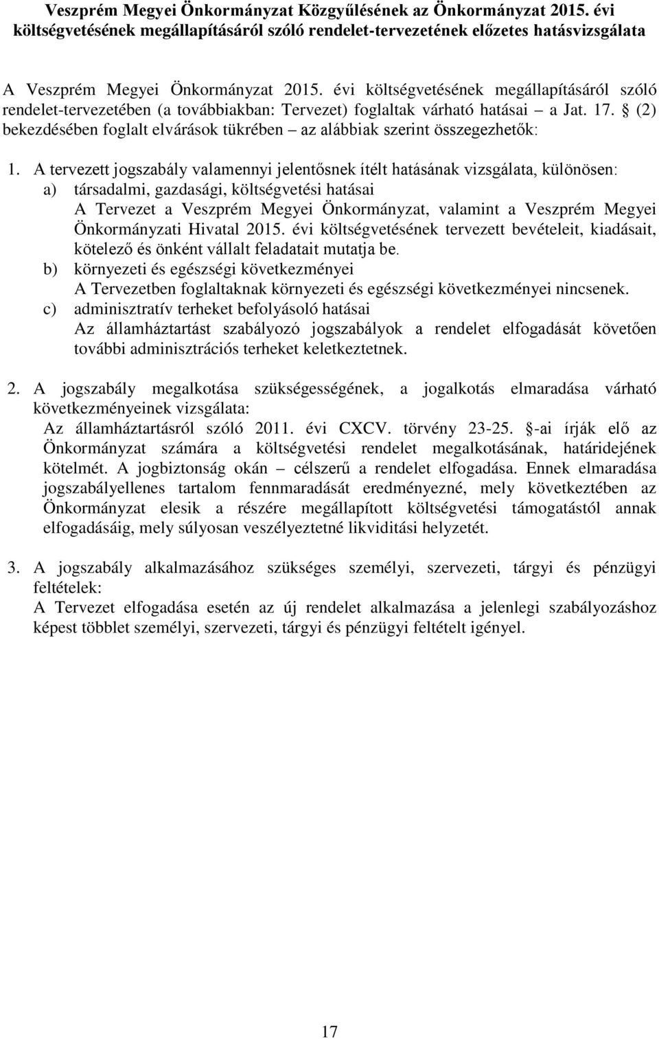 (2) bekezdésében foglalt elvárások tükrében az alábbiak szerint összegezhetők: 1.