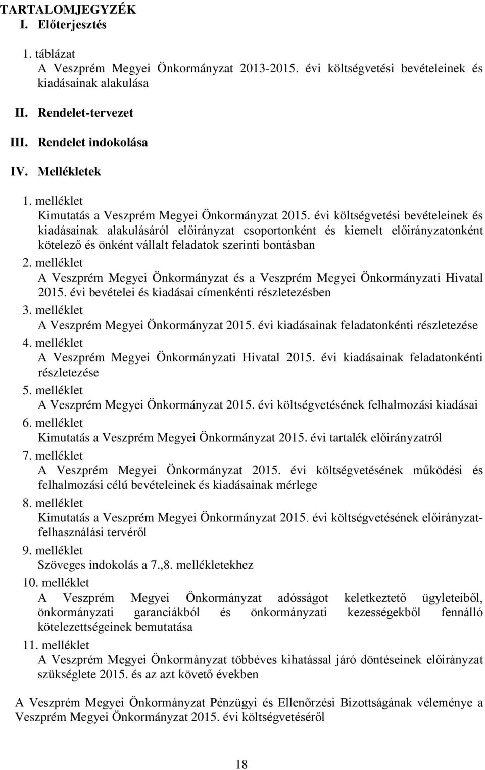 évi költségvetési bevételeinek és kiadásainak alakulásáról előirányzat csoportonként és kiemelt előirányzatonként kötelező és önként vállalt feladatok szerinti bontásban 2.