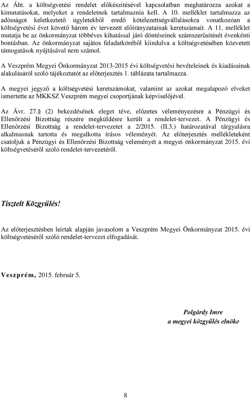 melléklet mutatja be az önkormányzat többéves kihatással járó döntéseinek számszerűsítését évenkénti bontásban.