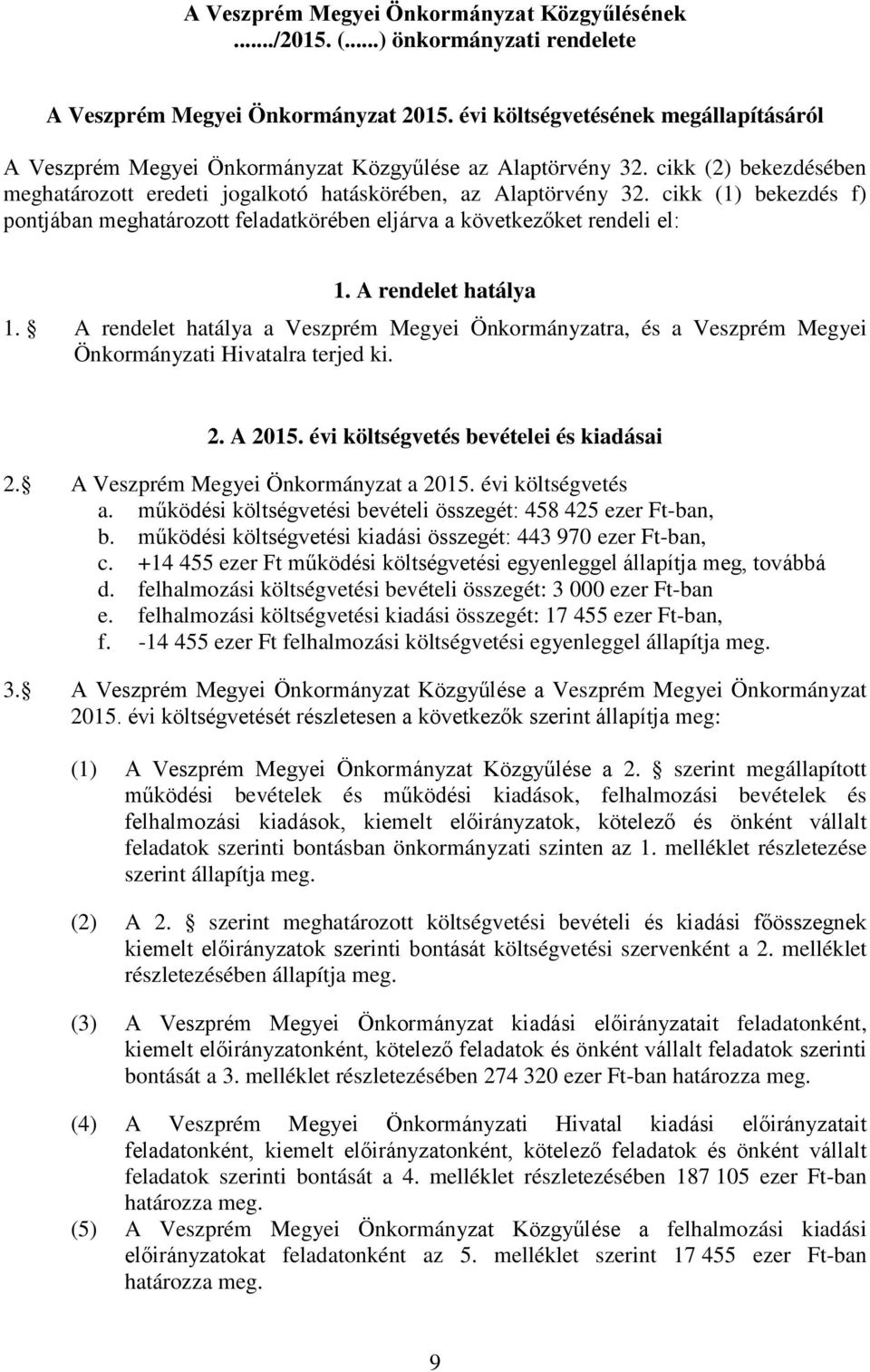 cikk (1) bekezdés f) pontjában meghatározott feladatkörében eljárva a következőket rendeli el: 1. A rendelet hatálya 1.