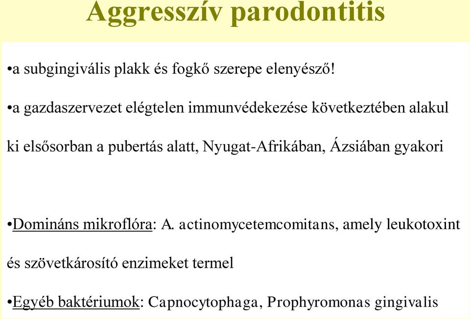 alatt, Nyugat-Afrikában, Ázsiában gyakori Domináns mikroflóra: A.