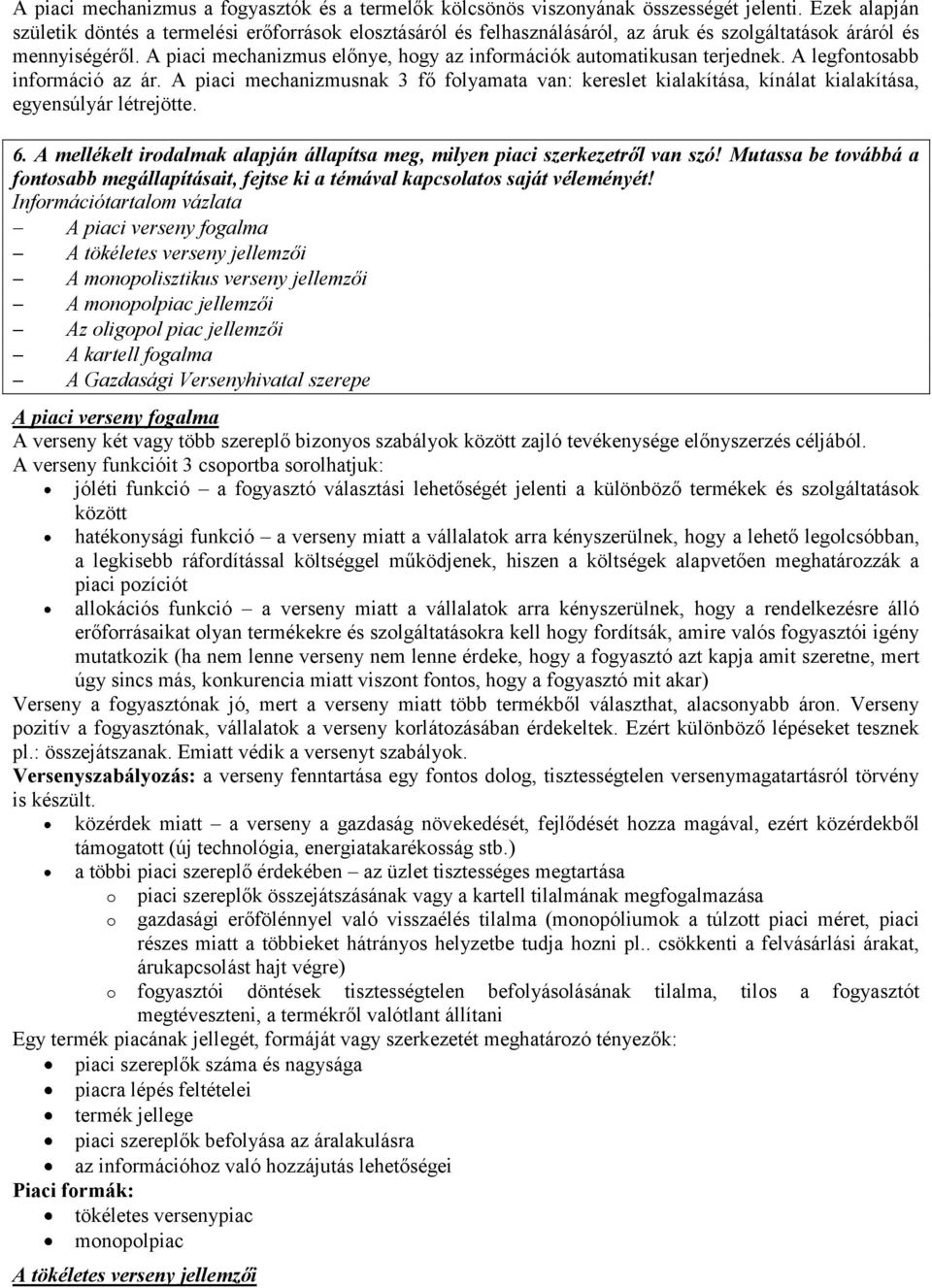 A piaci mechanizmus előnye, hogy az információk automatikusan terjednek. A legfontosabb információ az ár.