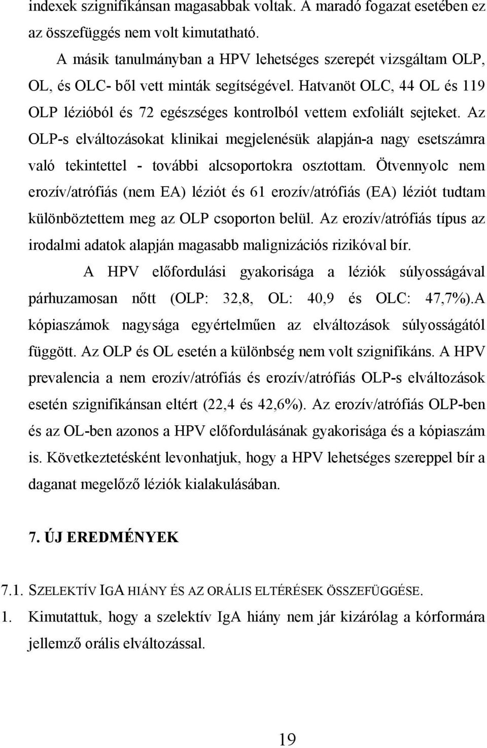 Az OLP-s elváltozásokat klinikai megjelenésük alapján-a nagy esetszámra való tekintettel - további alcsoportokra osztottam.