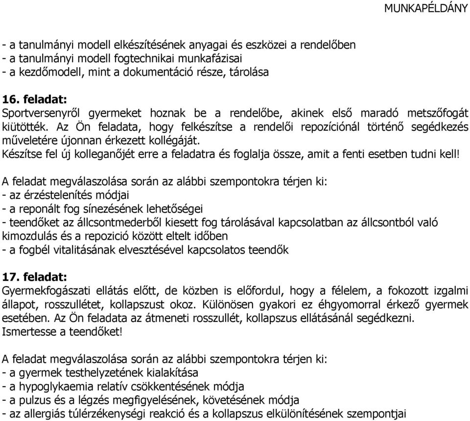 Az Ön feladata, hogy felkészítse a rendelıi repozíciónál történı segédkezés mőveletére újonnan érkezett kollégáját.