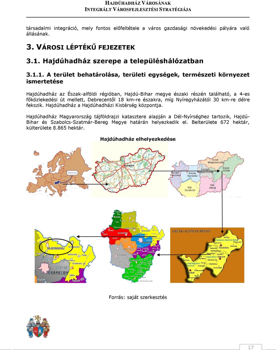 1. A terület behatárolása, területi egységek, természeti környezet ismertetése Hajdúhadház az Észak-alföldi régióban, Hajdú-Bihar megye északi részén található, a 4-es főközlekedési út